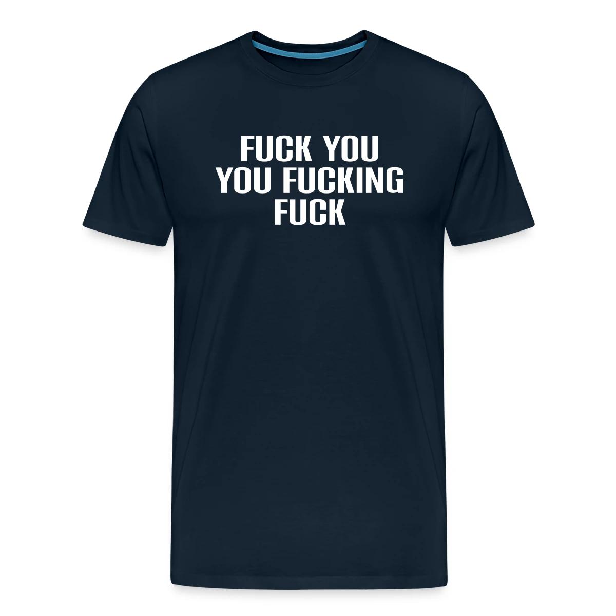 Fuck you you fucking fuck - Men's Premium T-shirt