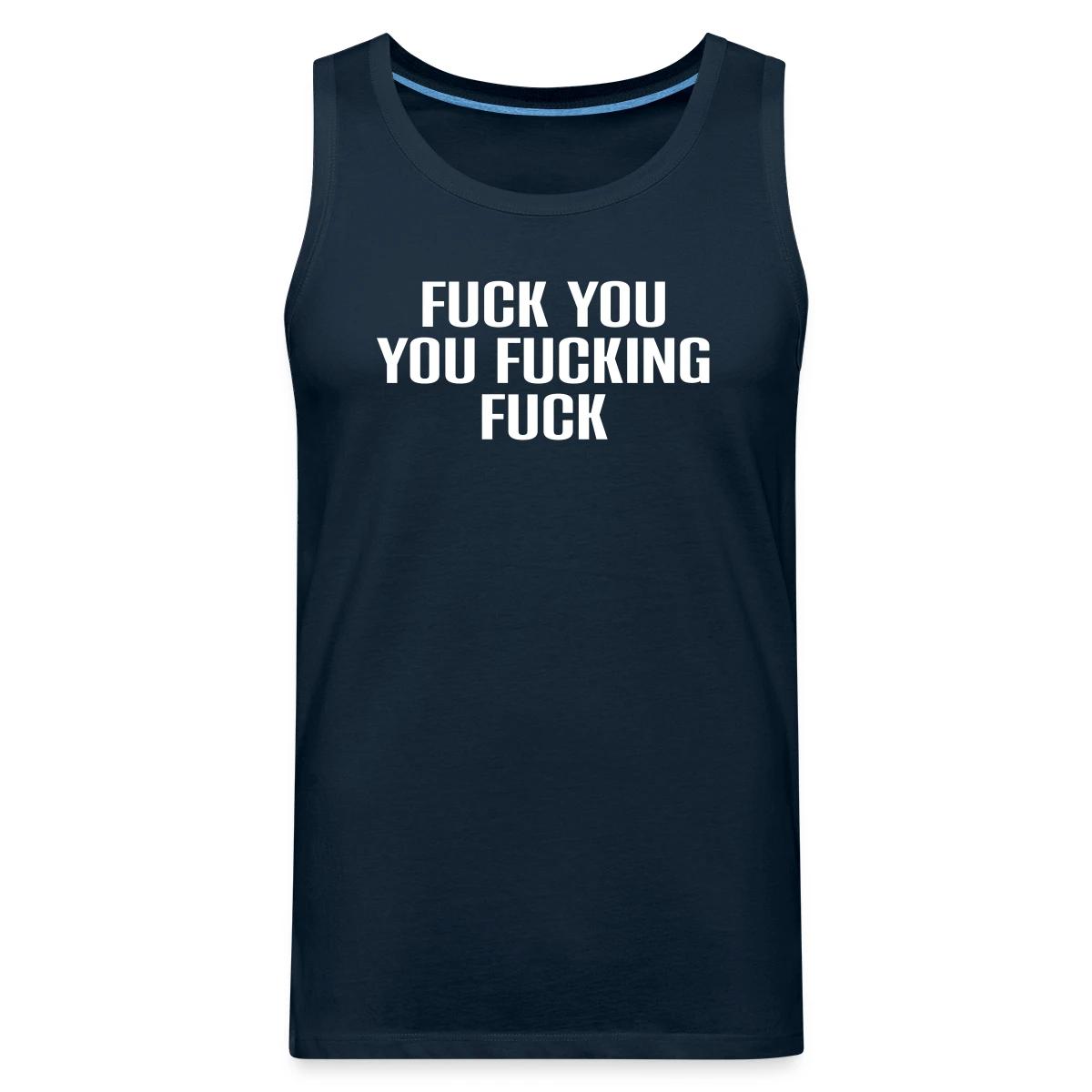 Fuck you you fucking fuck - Mens's Tank tops