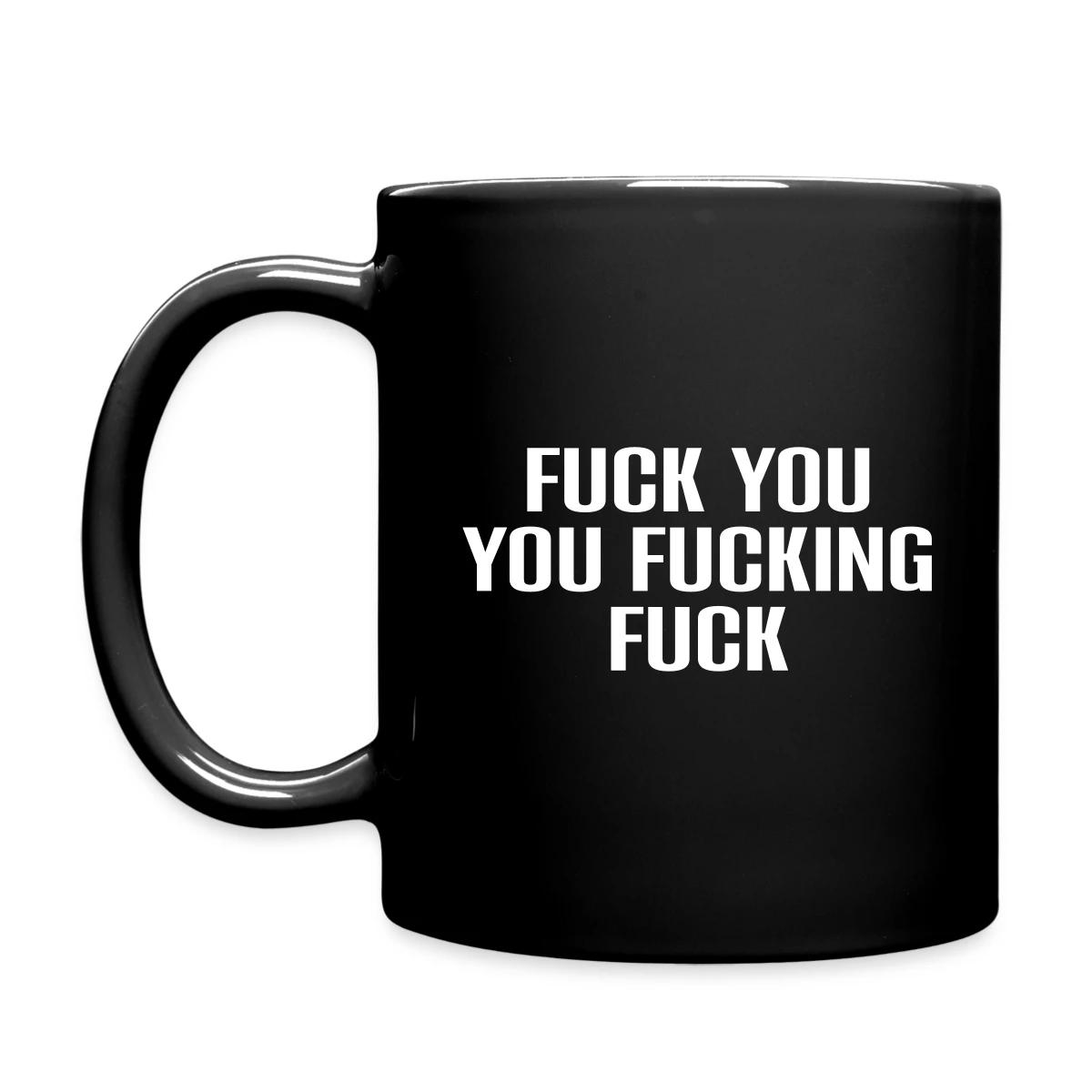 Fuck you you fucking fuck - Full color mug