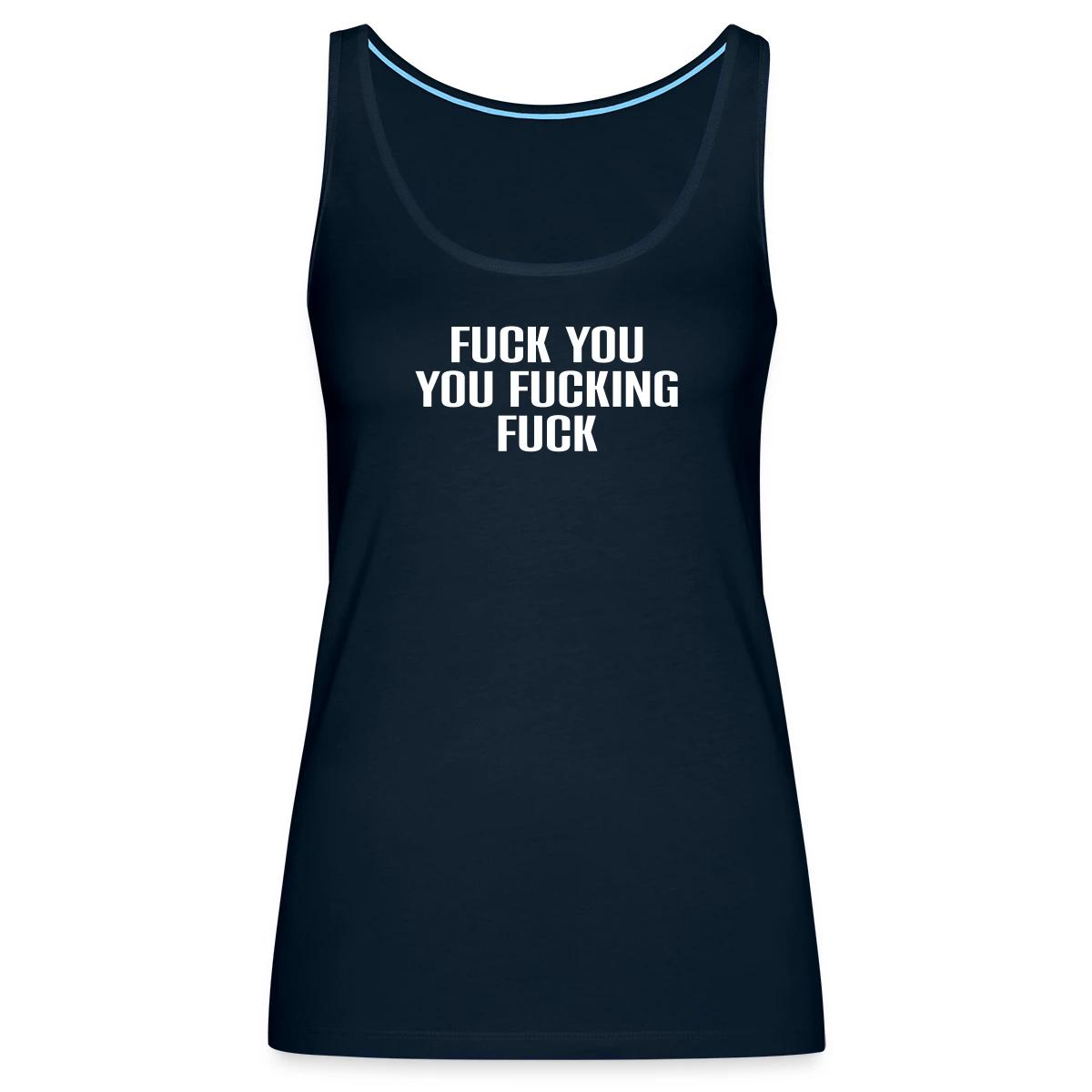 Fuck you you fucking fuck - Womens's Tank tops