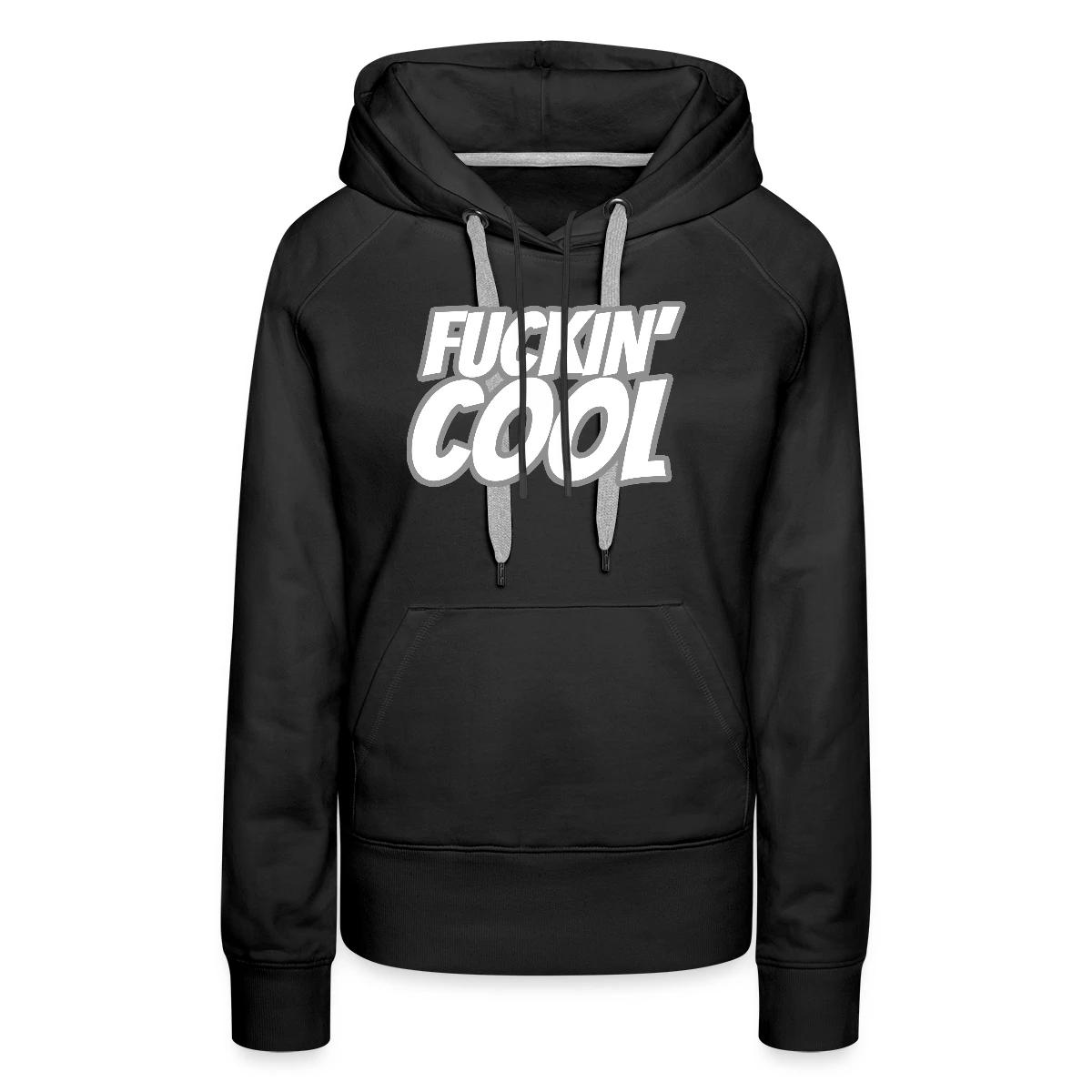 Fuckin' Cool - Women's premium hoodies