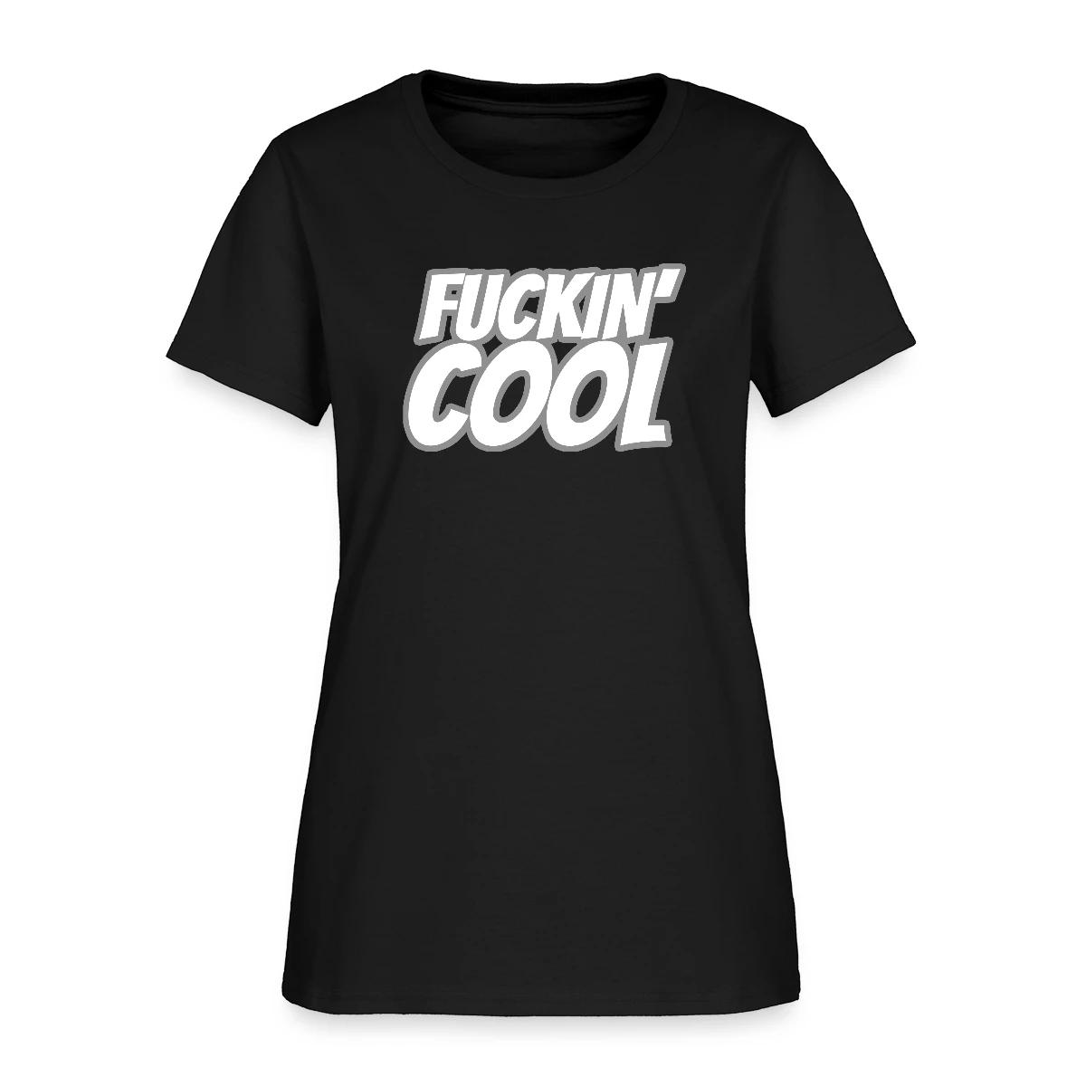 Fuckin' Cool - Women's T-shirt