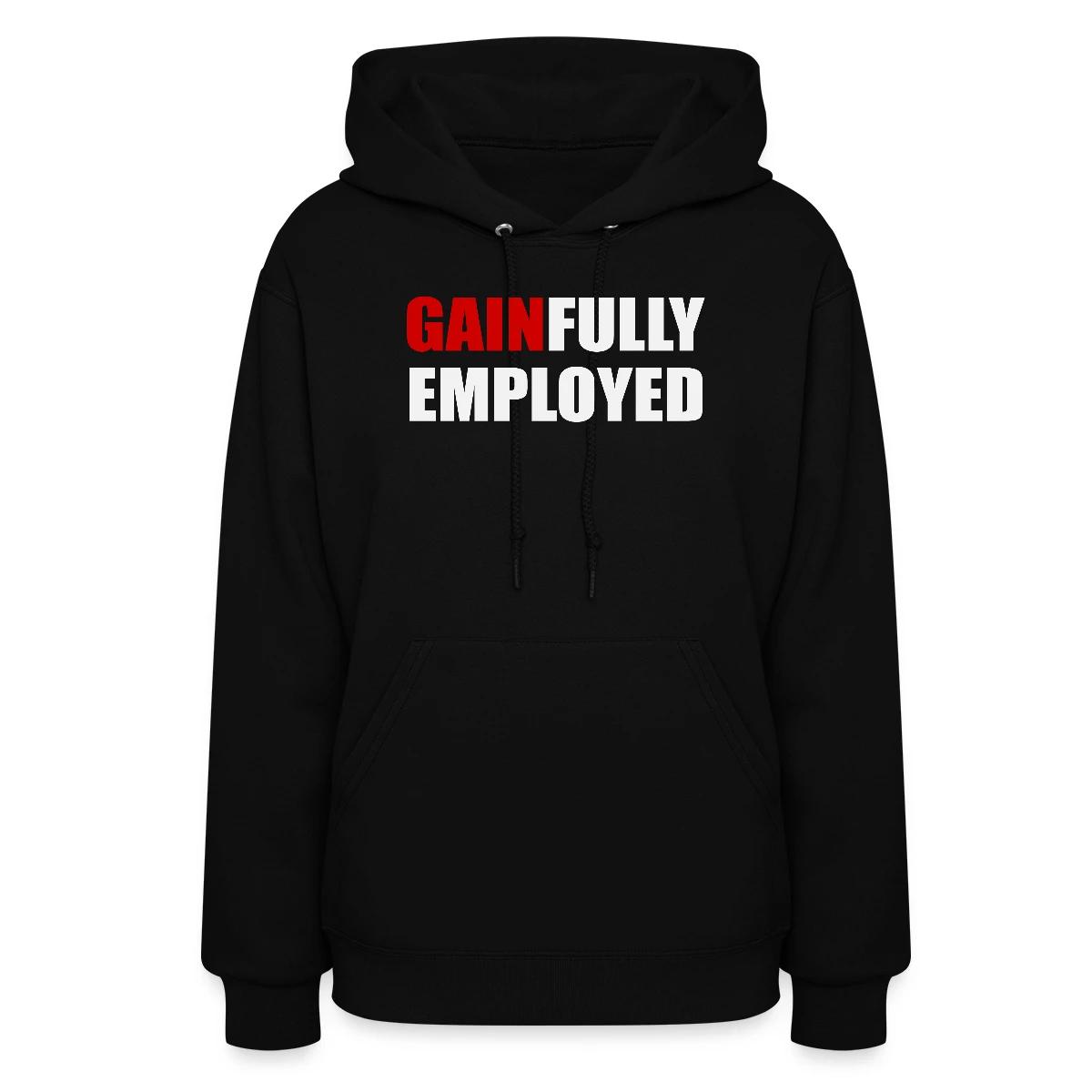 Gainfully employed - Women's hoodies
