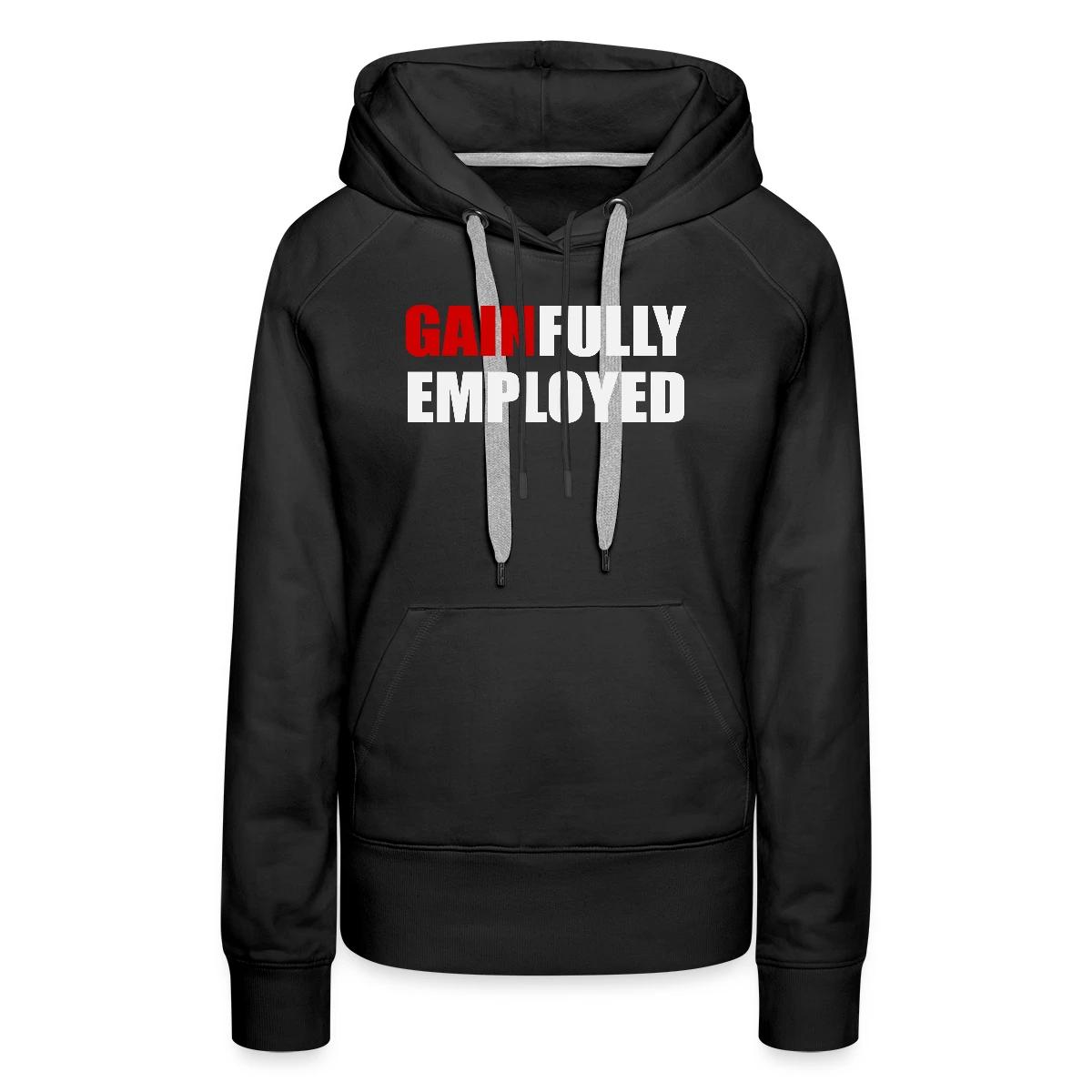 Gainfully employed - Women's premium hoodies