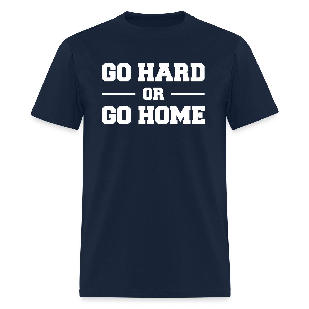 Go hard or go home - Men's T-shirt