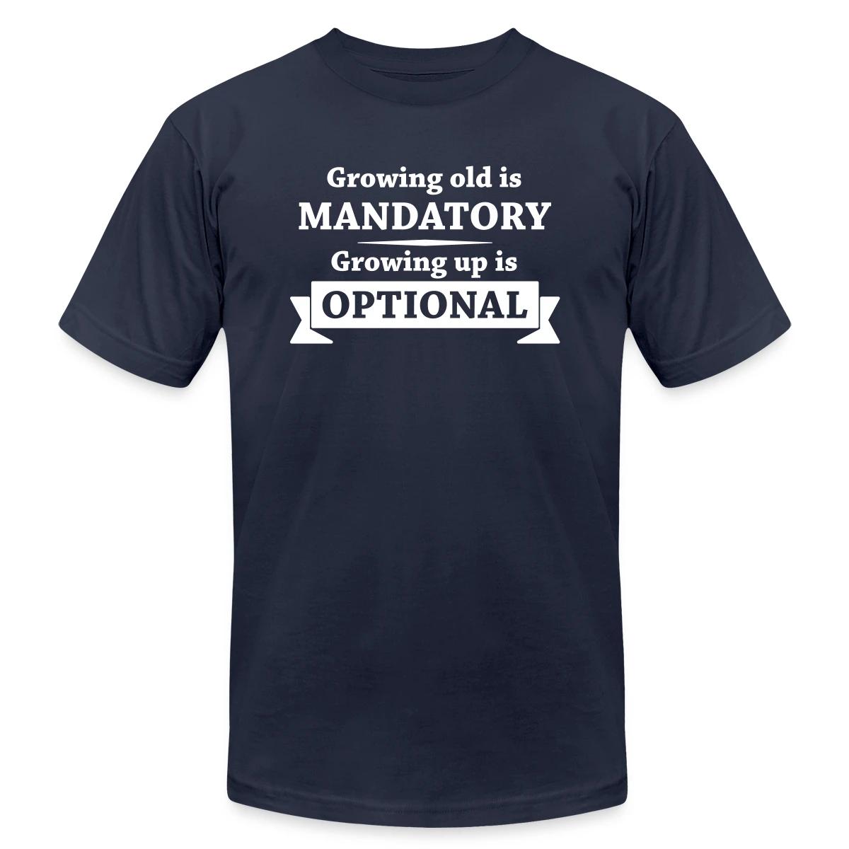 Growing old is mandatory - Growing up is optional - Jersey T-shirt