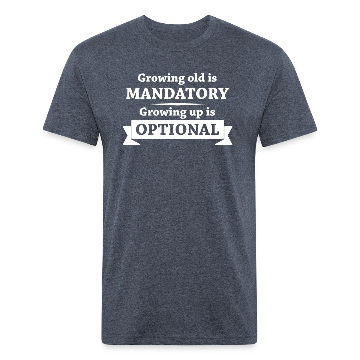 Growing old is mandatory - Growing up is optional - Men's Fitted T-shirt