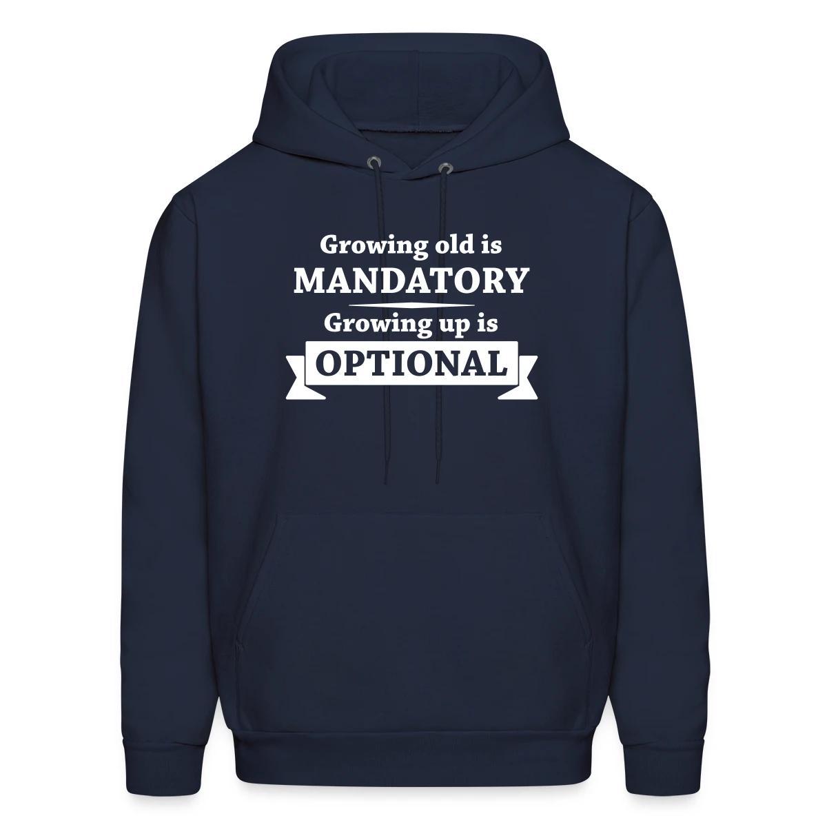Growing old is mandatory - Growing up is optional - Men's hoodie
