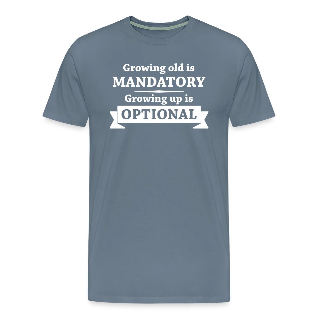 Growing old is mandatory - Growing up is optional - Men's Premium T-shirt