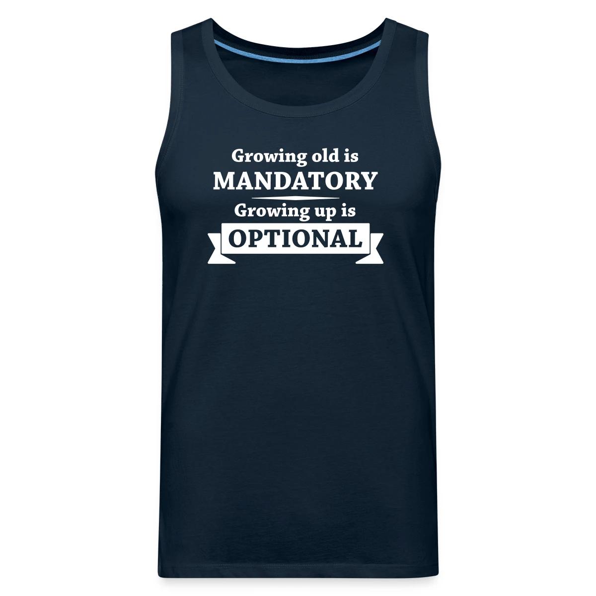 Growing old is mandatory - Growing up is optional - Mens's Tank tops