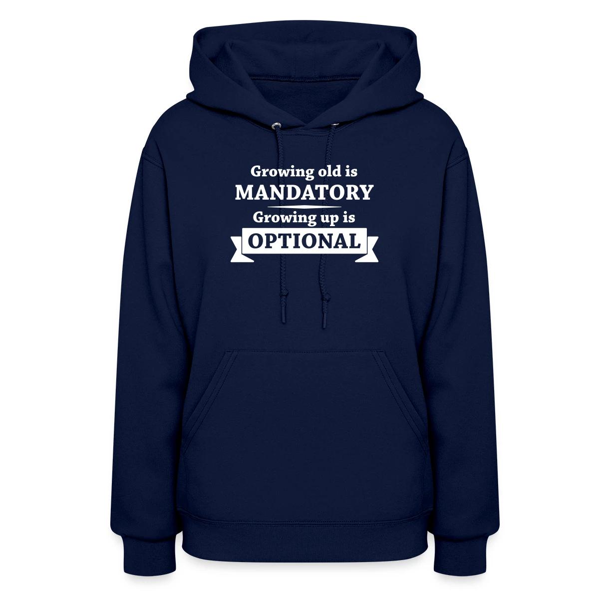 Growing old is mandatory - Growing up is optional - Women's hoodies