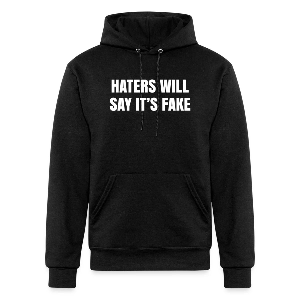 Haters will say it's fake - Champion hoodie