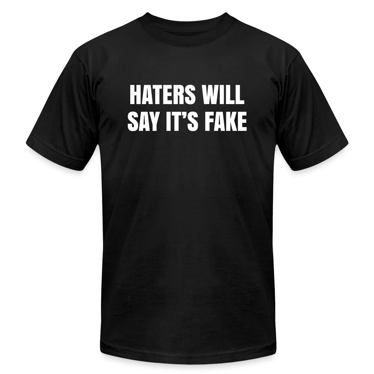Haters will say it's fake - Jersey T-shirt