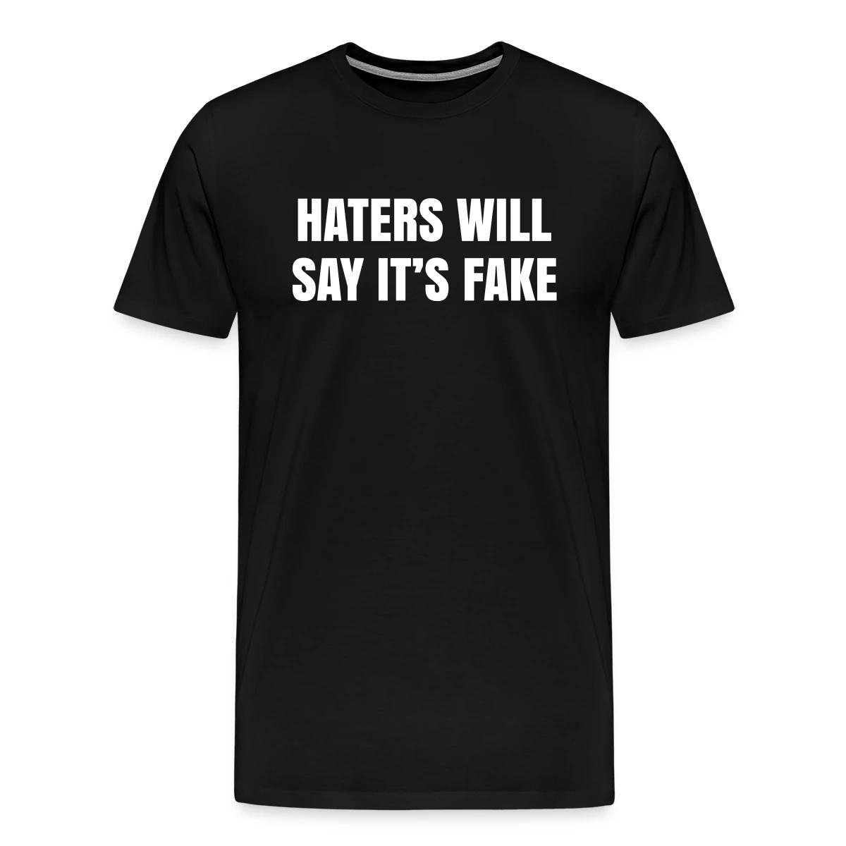 Haters will say it's fake - Men's Premium T-shirt