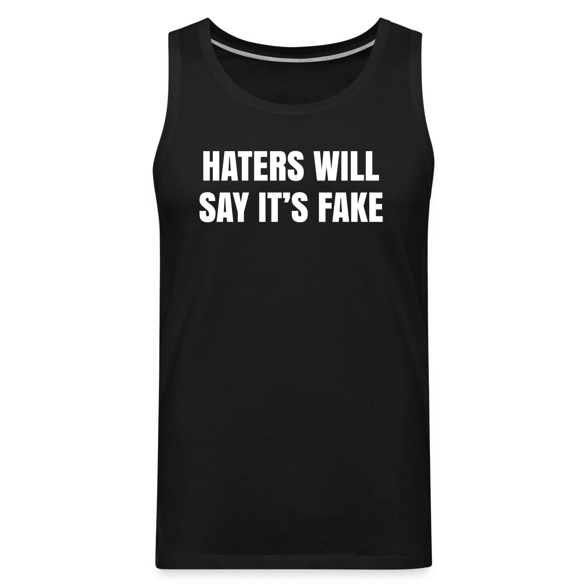 Haters will say it's fake - Mens's Tank tops