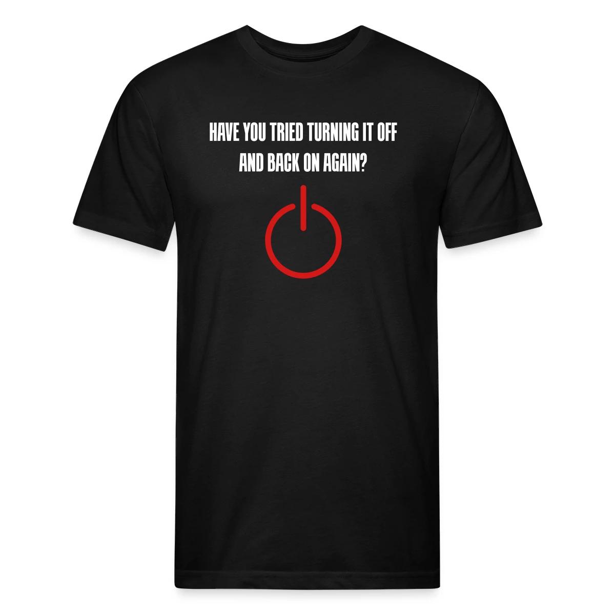 Have you tried turning it off and back on again - Men's Fitted T-shirt