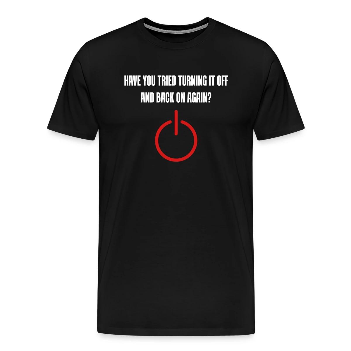 Have you tried turning it off and back on again - Men's Premium T-shirt