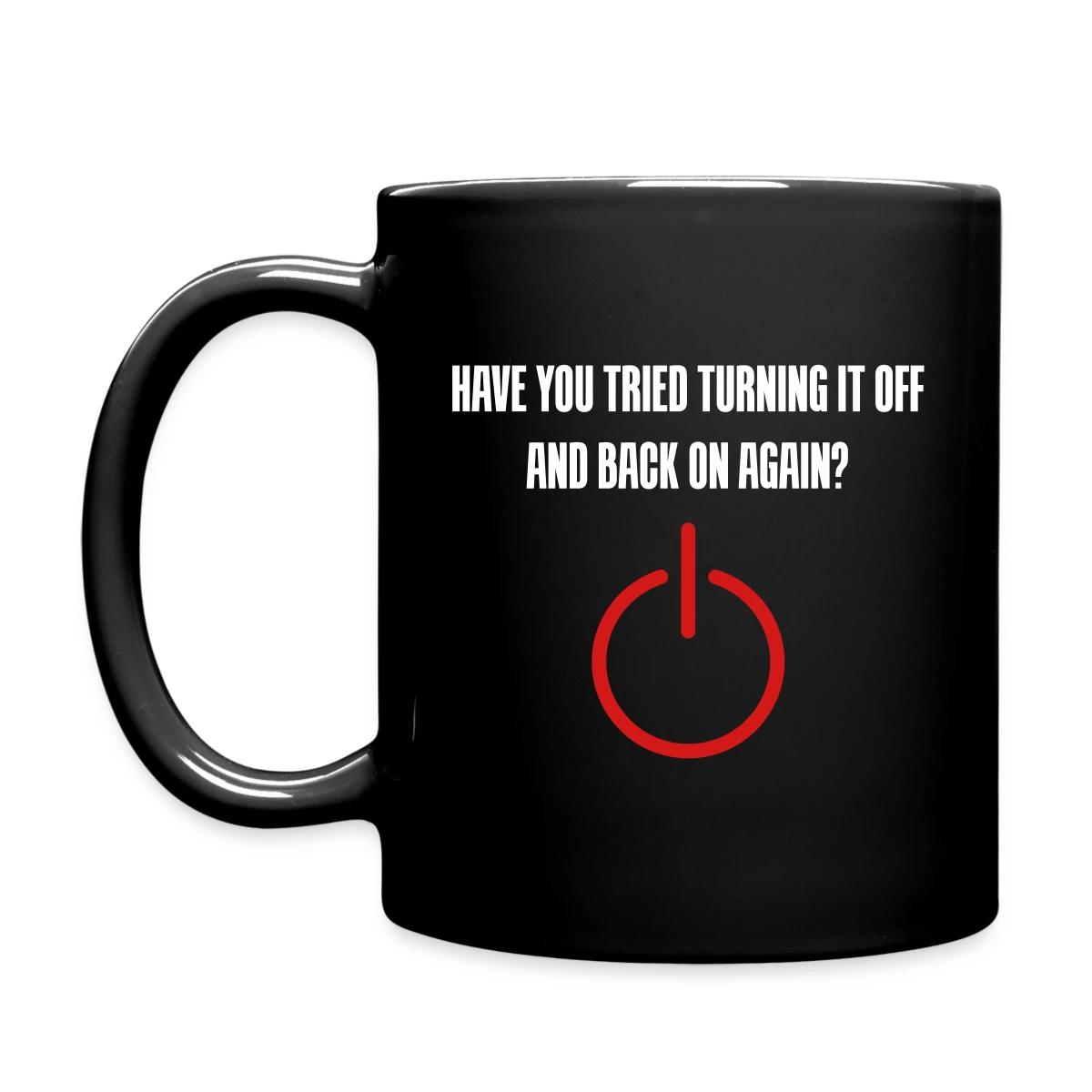 Have you tried turning it off and back on again - Full color mug