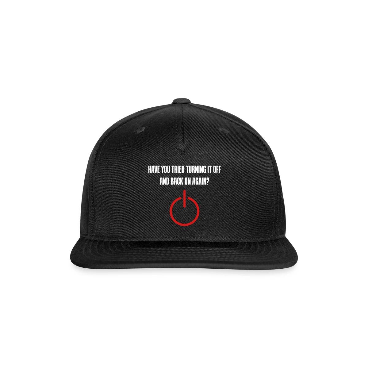 Have you tried turning it off and back on again - Snapback cap
