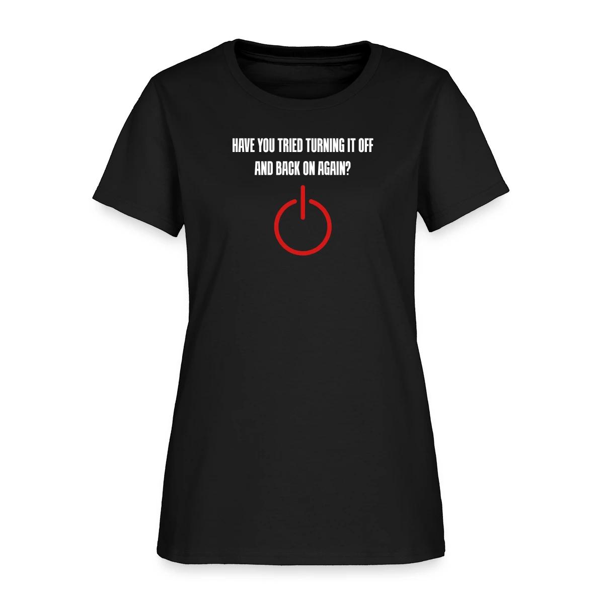 Have you tried turning it off and back on again - Women's T-shirt