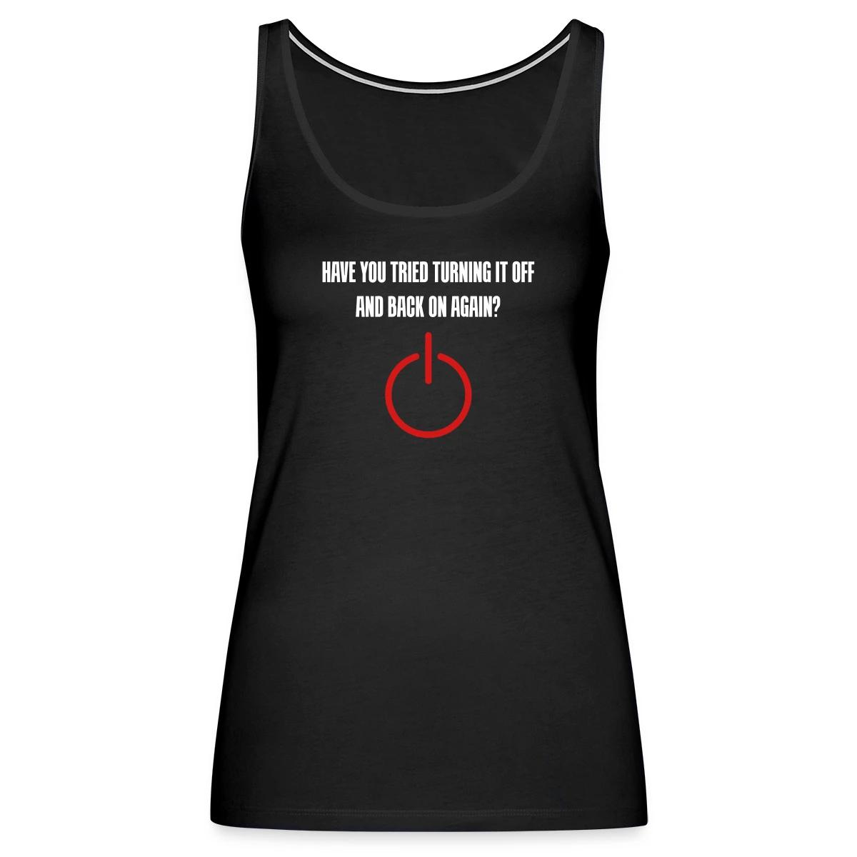 Have you tried turning it off and back on again - Womens's Tank tops