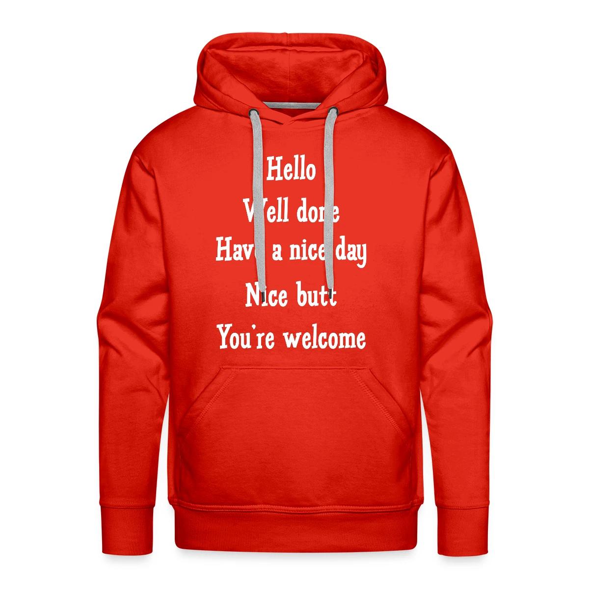 Hello Well done Have a nice day Nice butt - Men's Premium hoodie