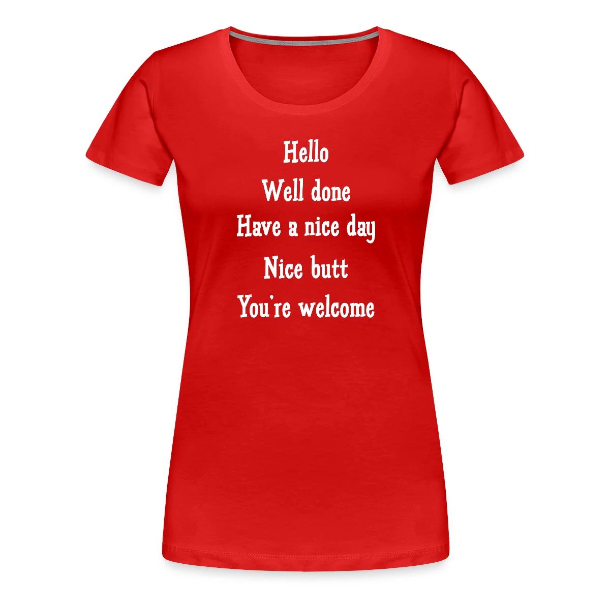 Hello Well done Have a nice day Nice butt - Women's Premium T-shirt