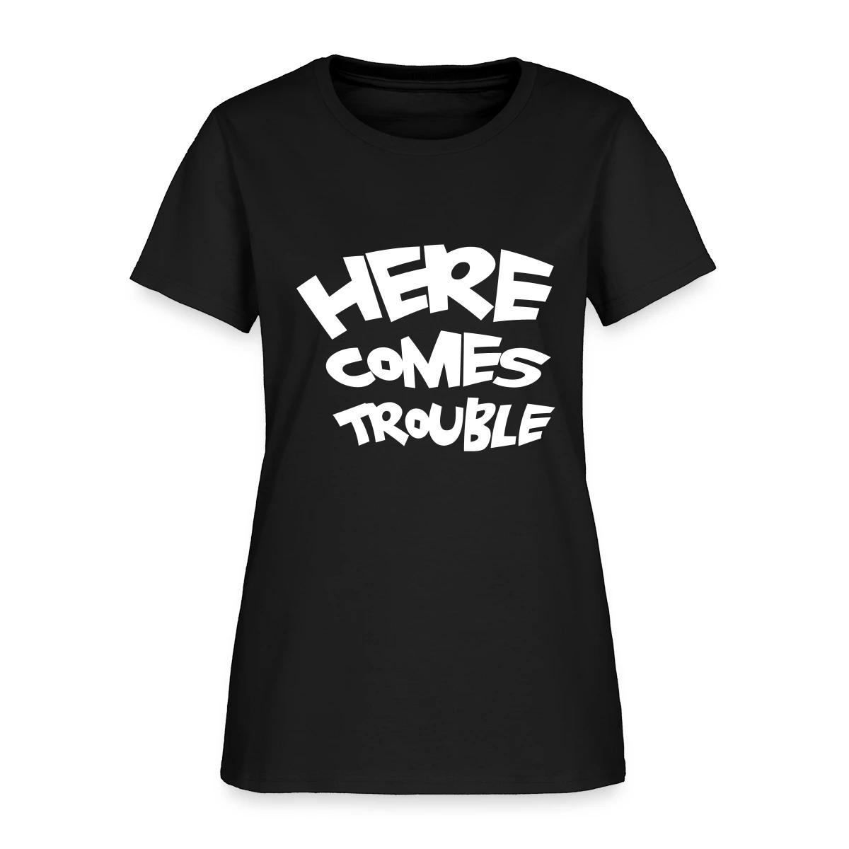 Here comes trouble - Women's T-shirt