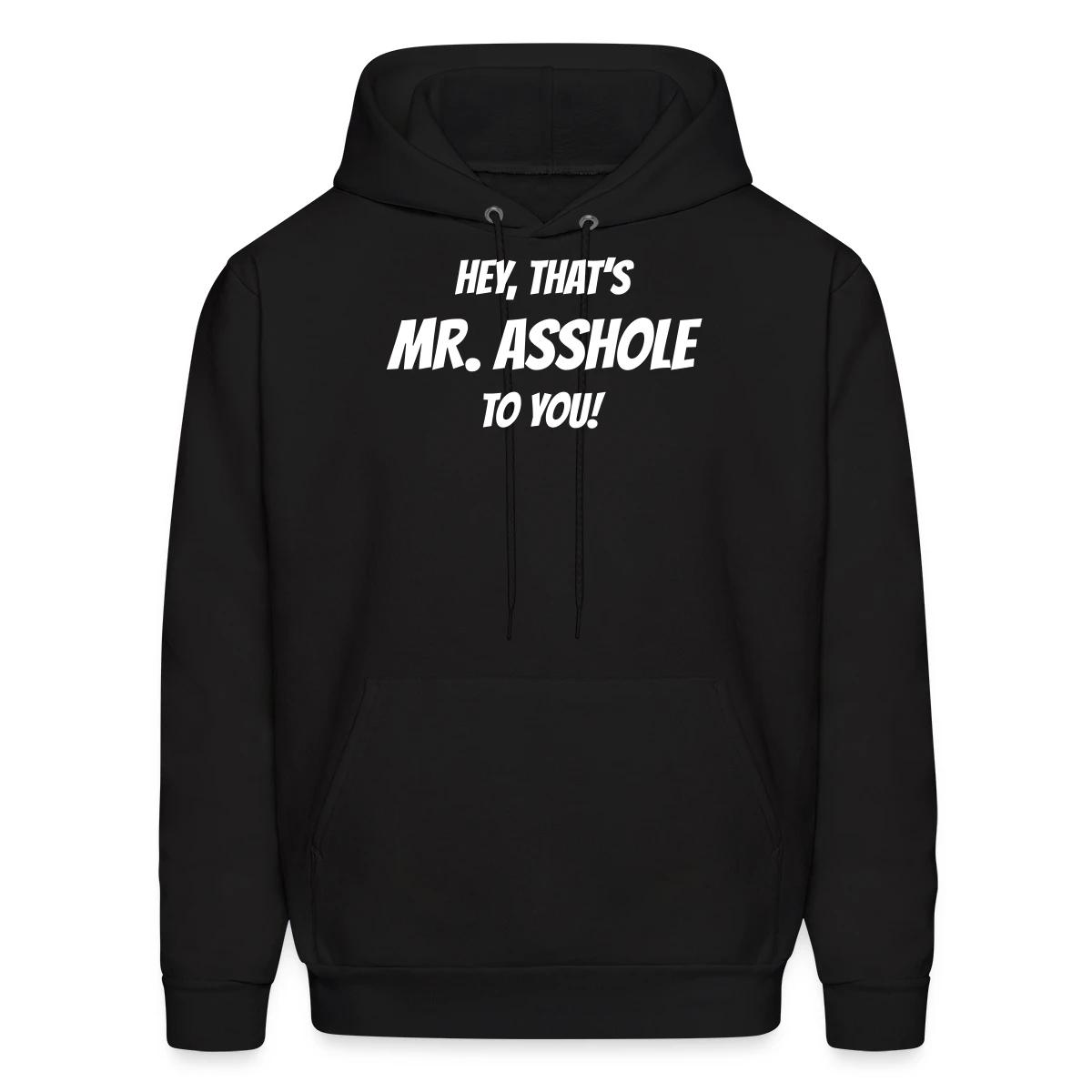 Hey, that's Mr. Asshole to you! - Men's hoodie