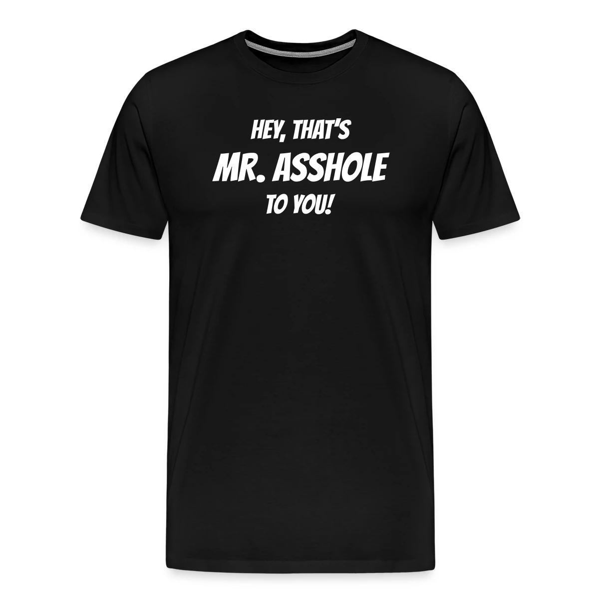 Hey, that's Mr. Asshole to you! - Men's Premium T-shirt