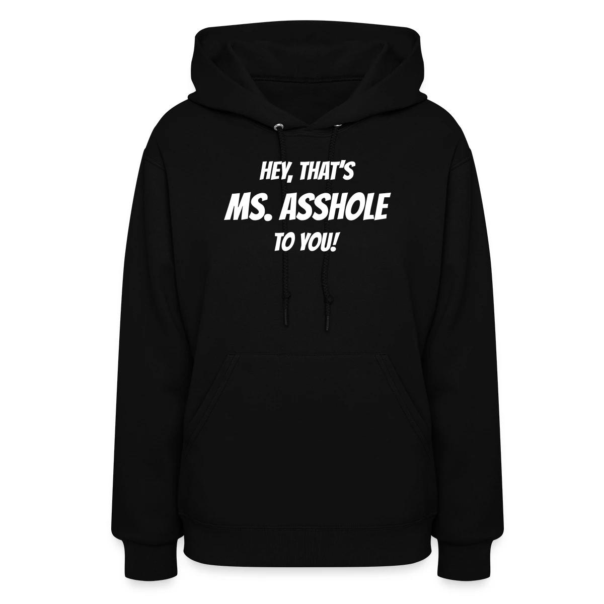Hey, that's Ms. Asshole to you! - Women's hoodies