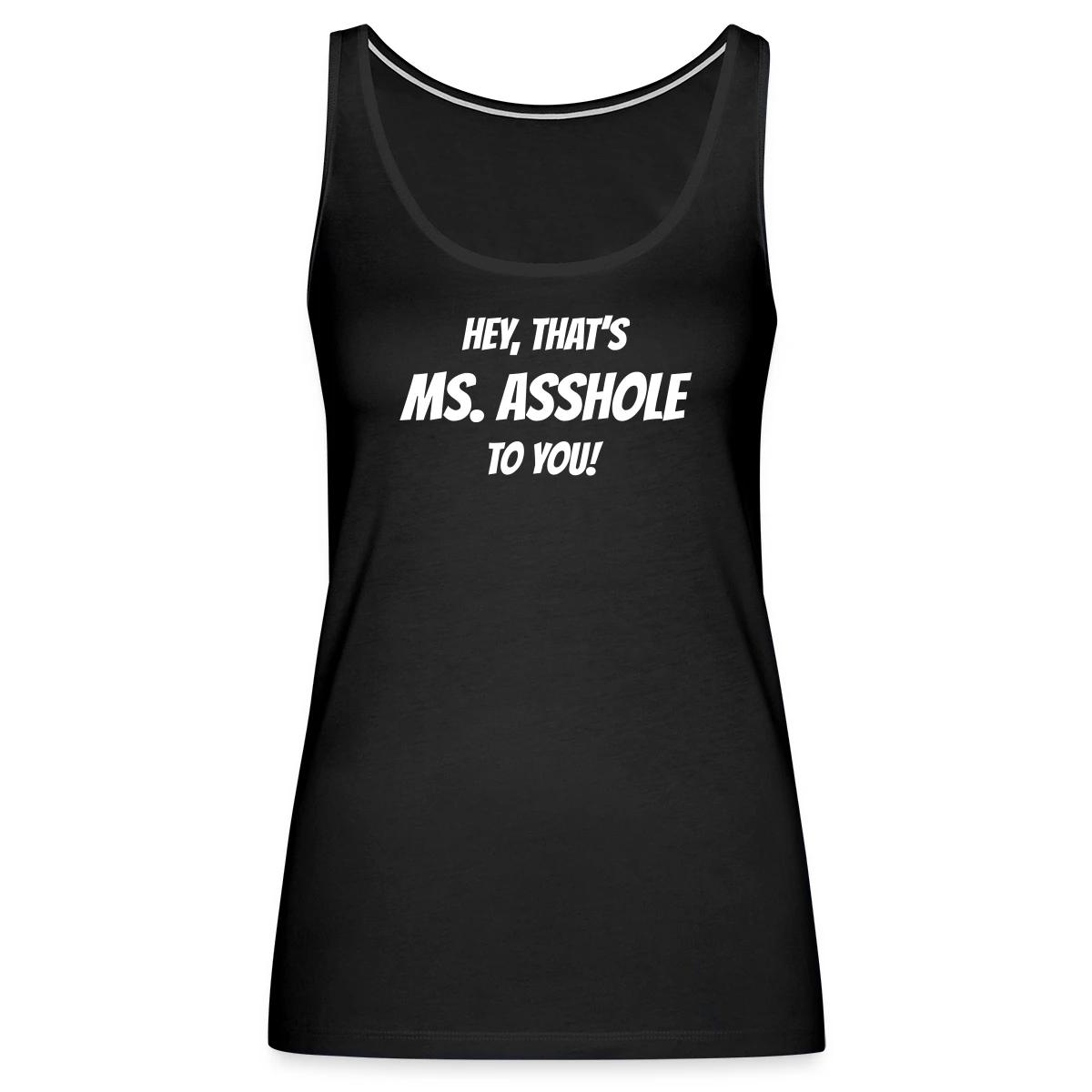 Hey, that's Ms. Asshole to you! - Womens's Tank tops