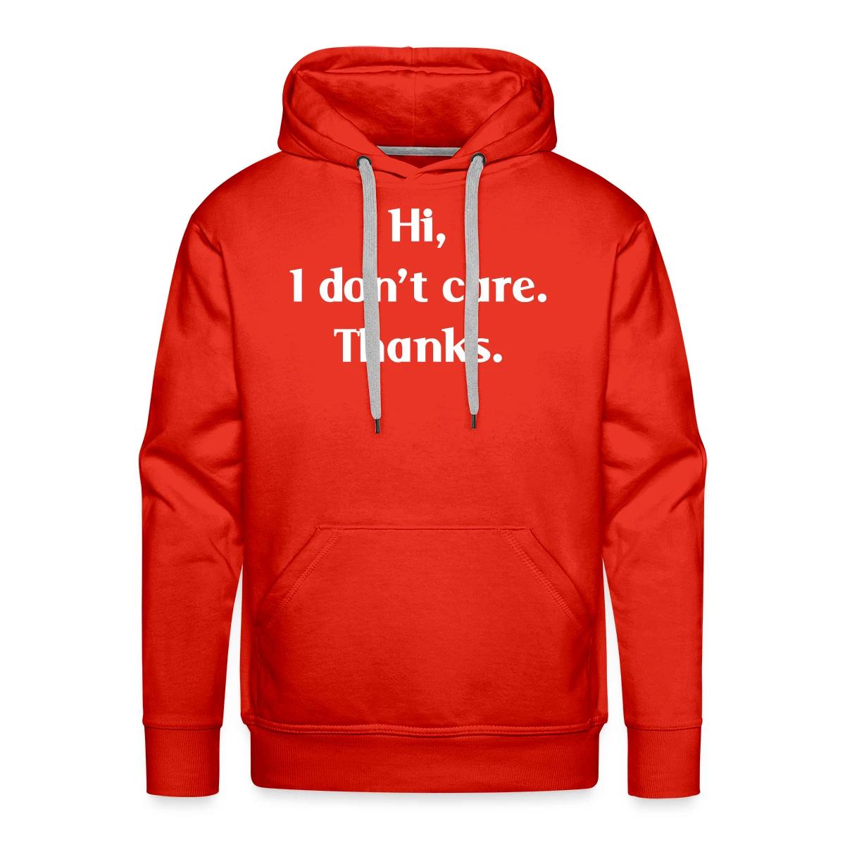 Hi, I don't care. Thanks. - Men's Premium hoodie