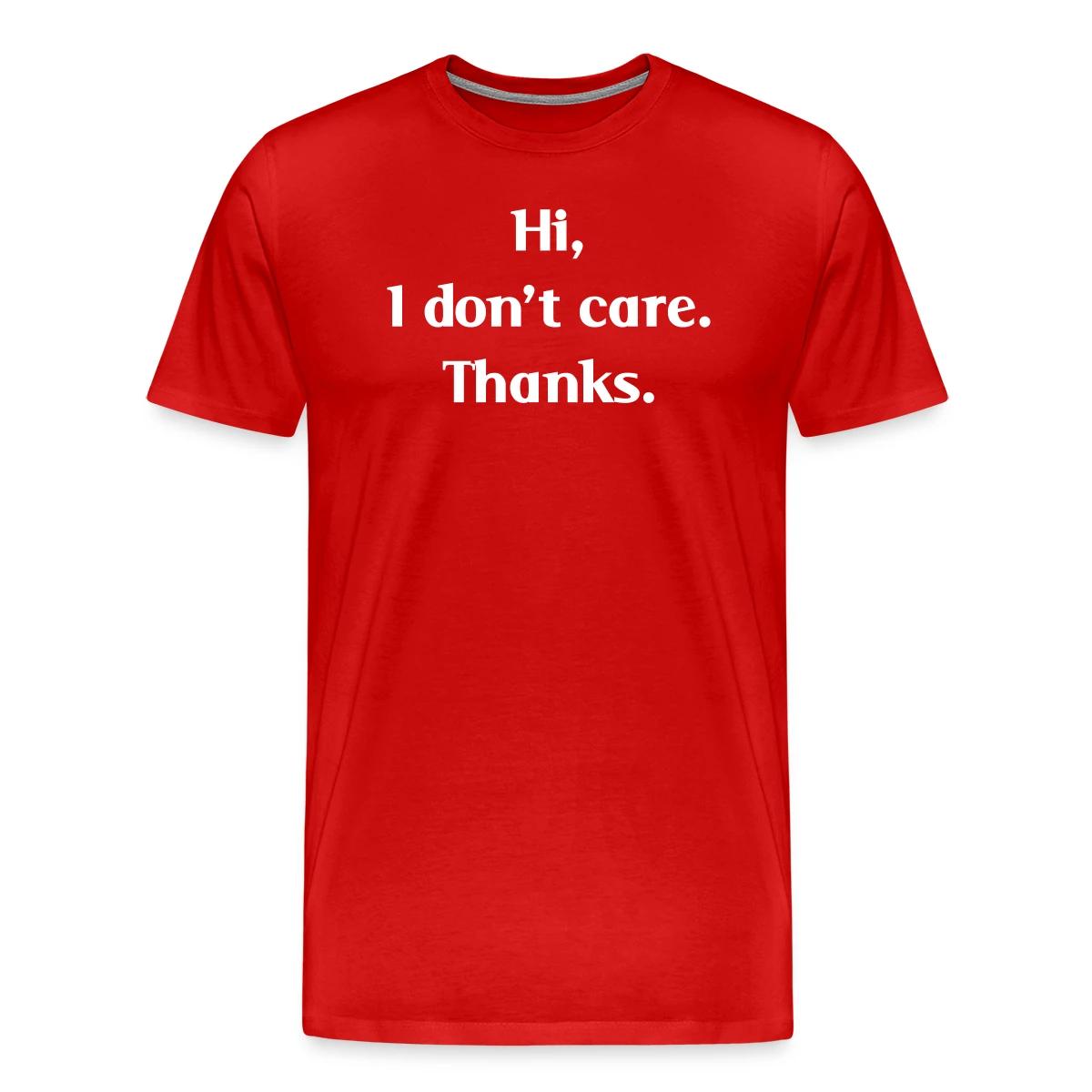Hi, I don't care. Thanks. - Men's Premium T-shirt