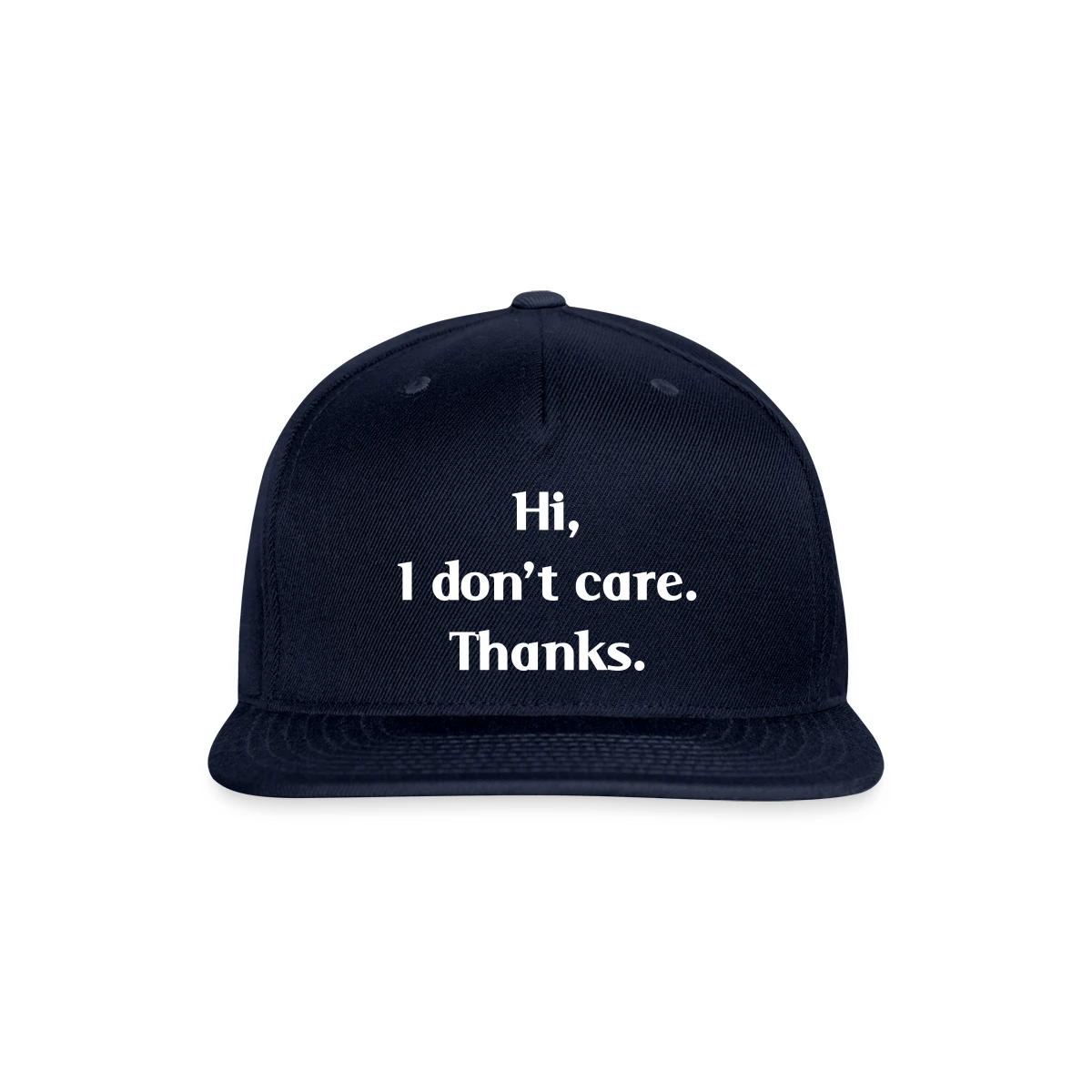 Hi, I don't care. Thanks. - Snapback cap