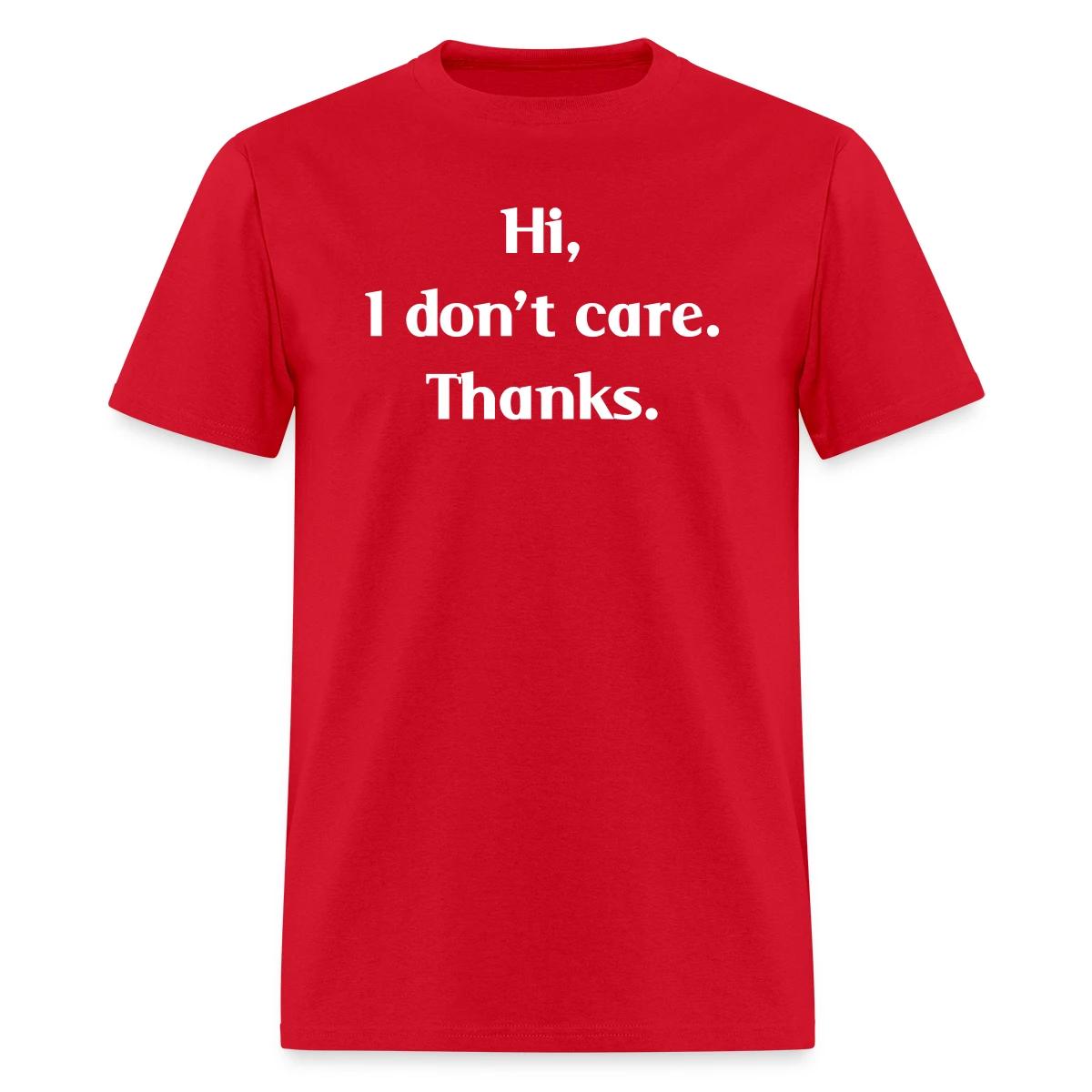 Hi, I don't care. Thanks. - Men's T-shirt