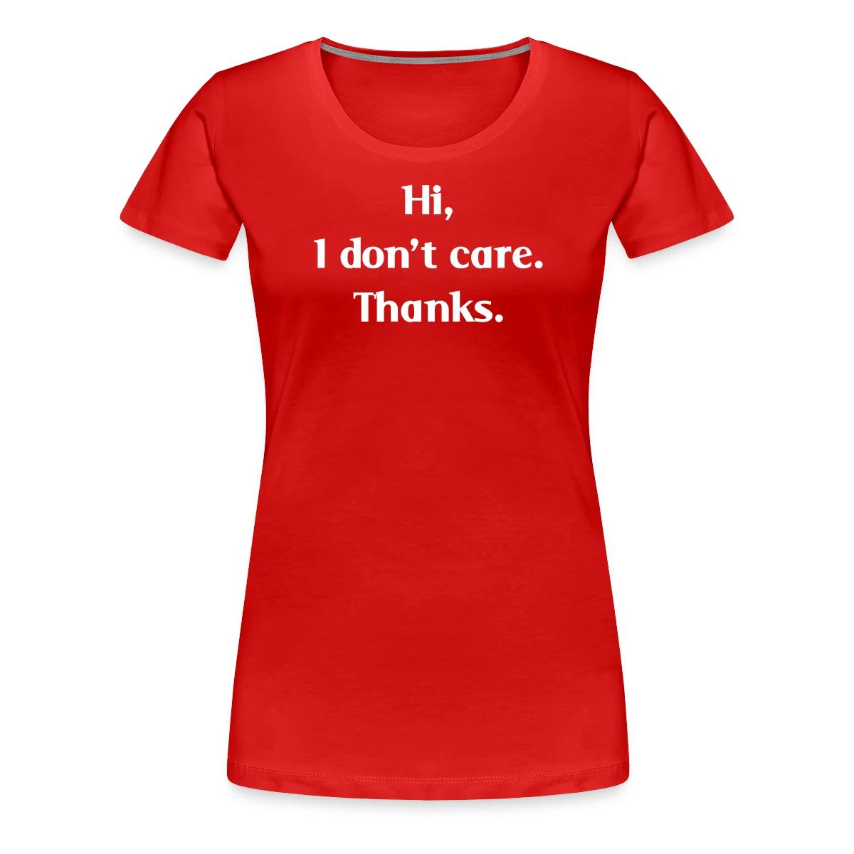 Hi, I don't care. Thanks. - Women's Premium T-shirt
