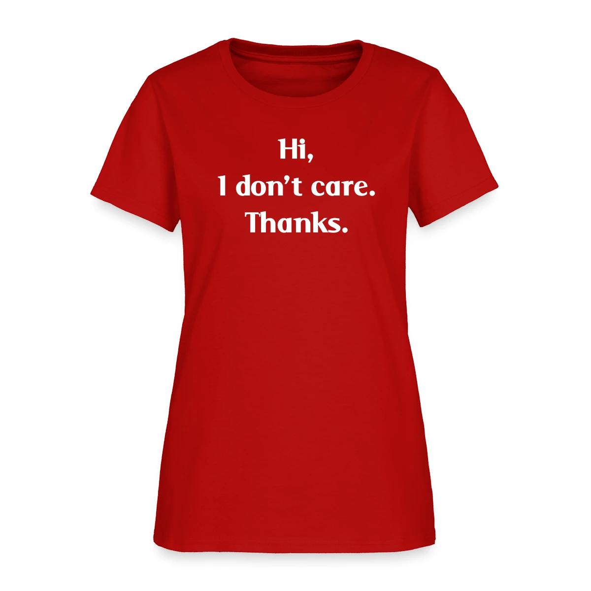 Hi, I don't care. Thanks. - Women's T-shirt