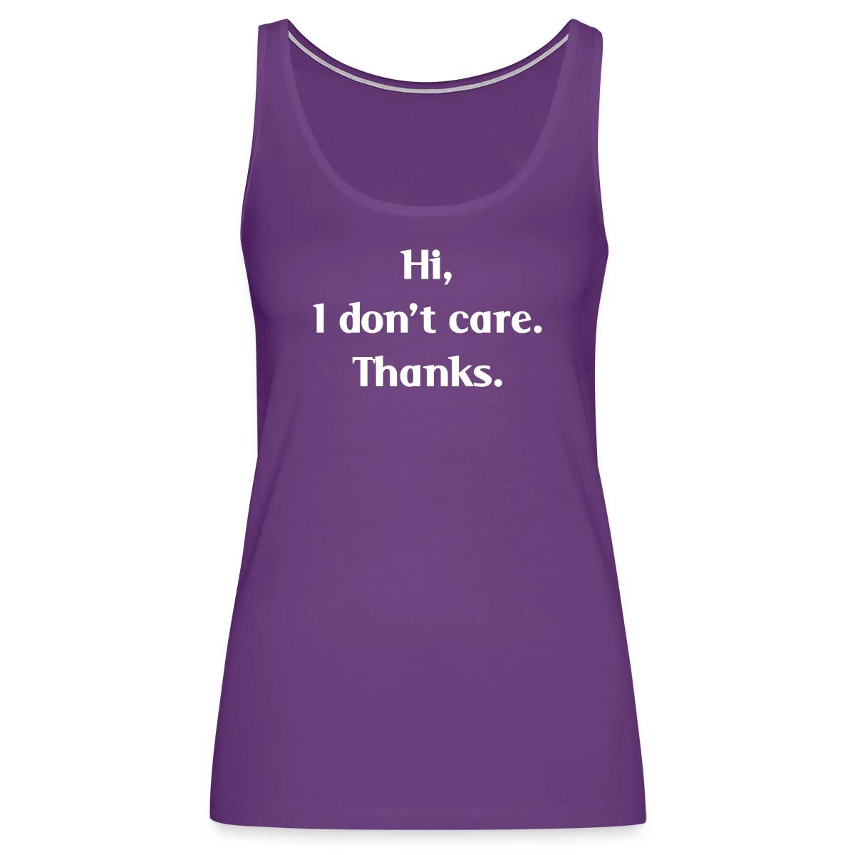 Hi, I don't care. Thanks. - Womens's Tank tops