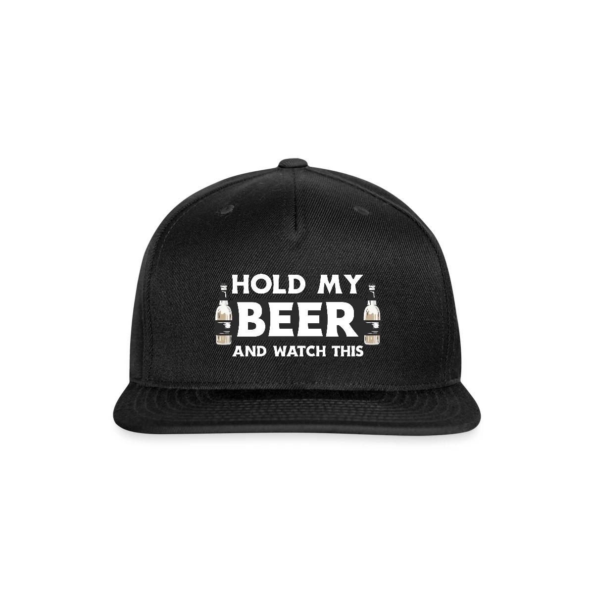 Hold my beer and watch this - Snapback cap