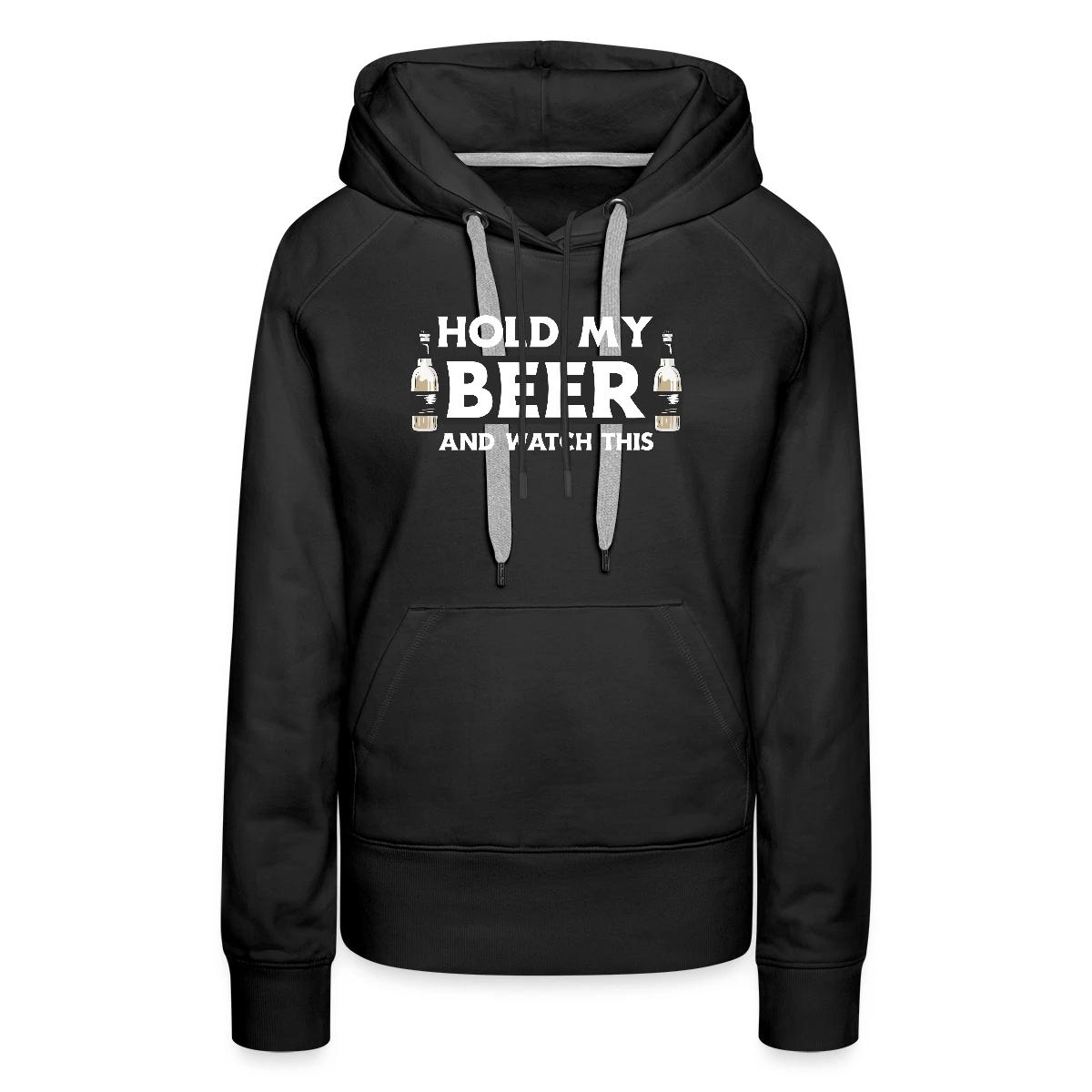 Hold my beer and watch this - Women's premium hoodies