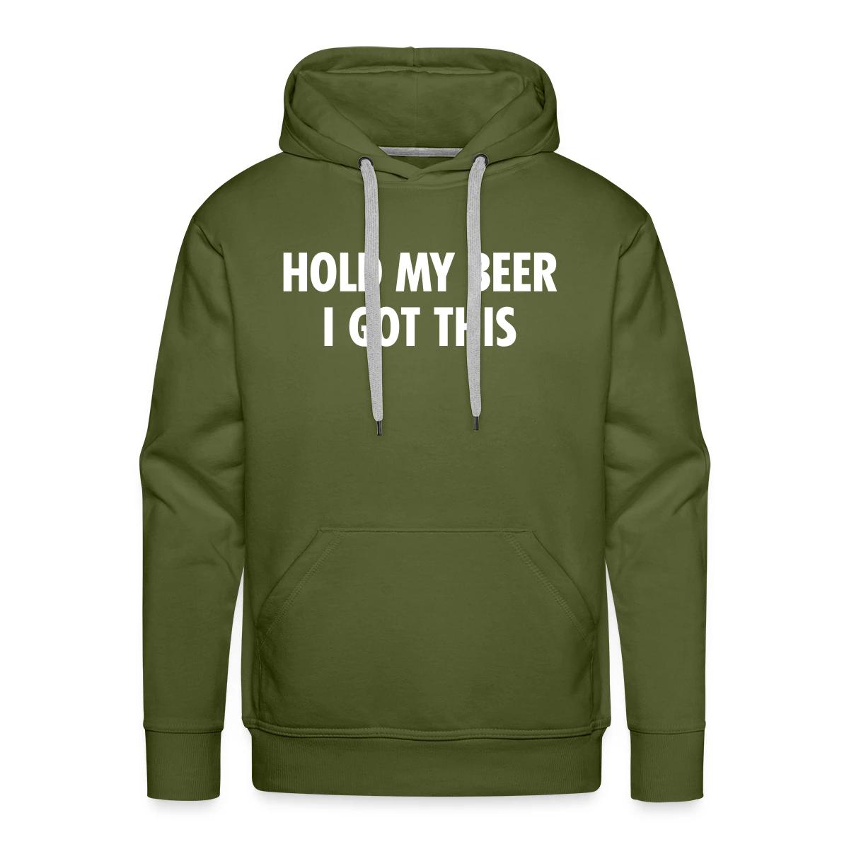 Hold my beer I got this - Men's Premium hoodie