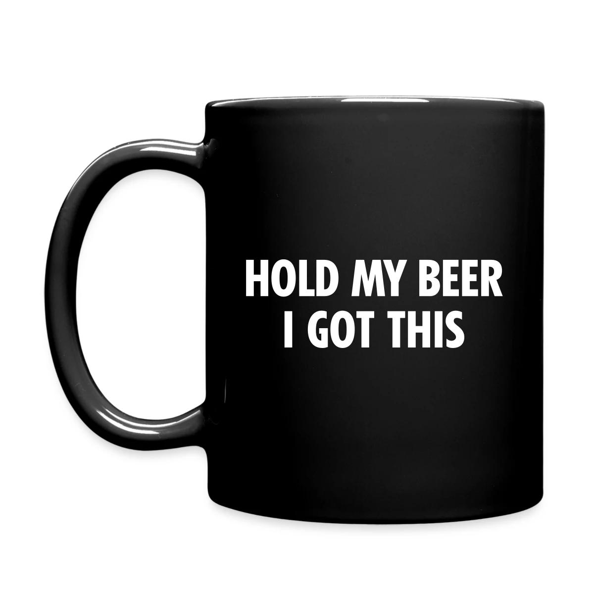 Hold my beer I got this - Full color mug