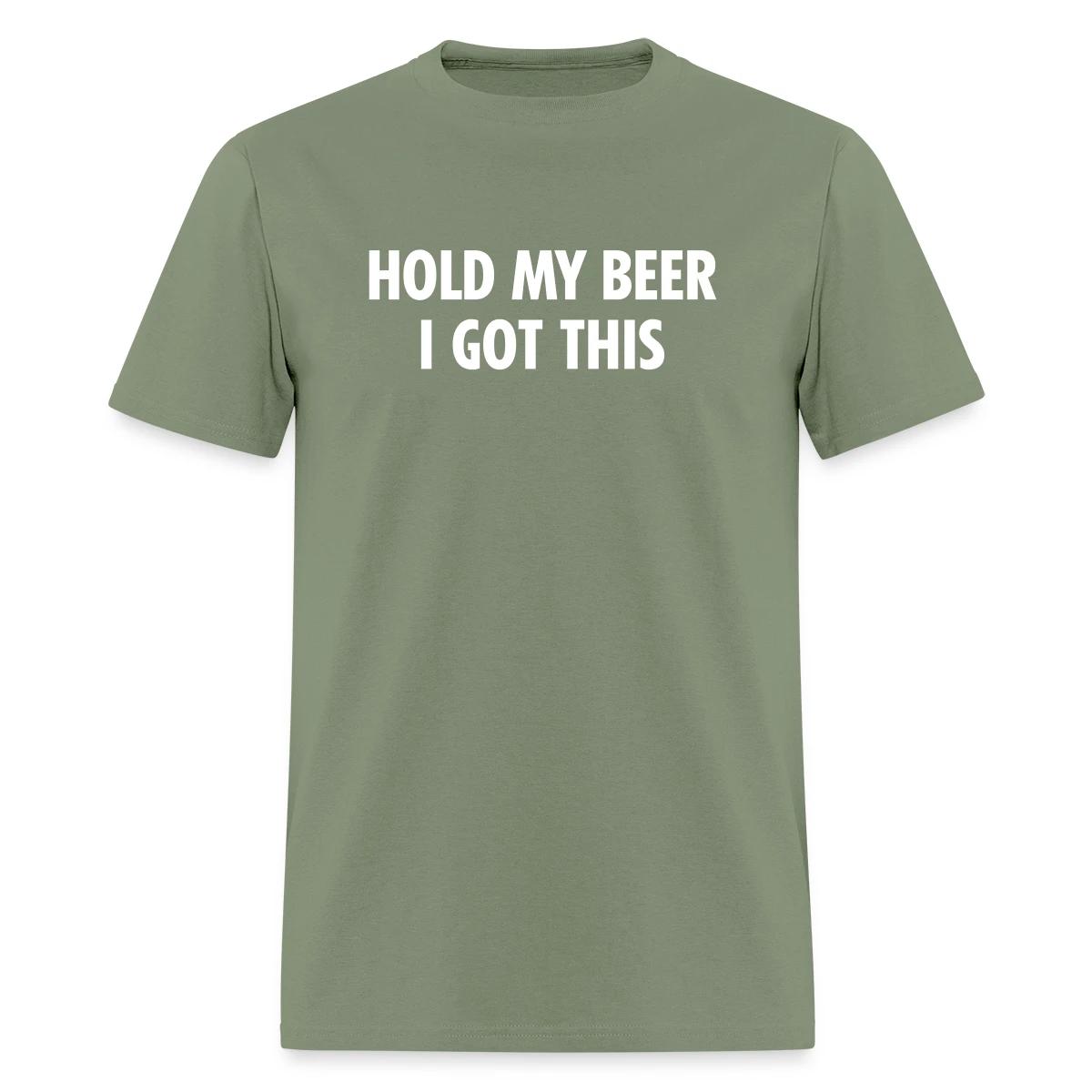 Hold my beer I got this - Men's T-shirt