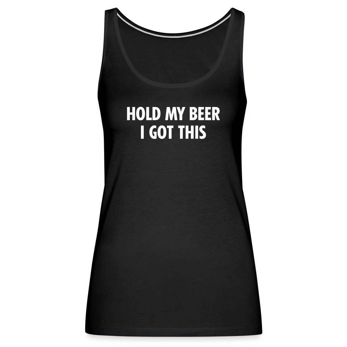 Hold my beer I got this - Womens's Tank tops