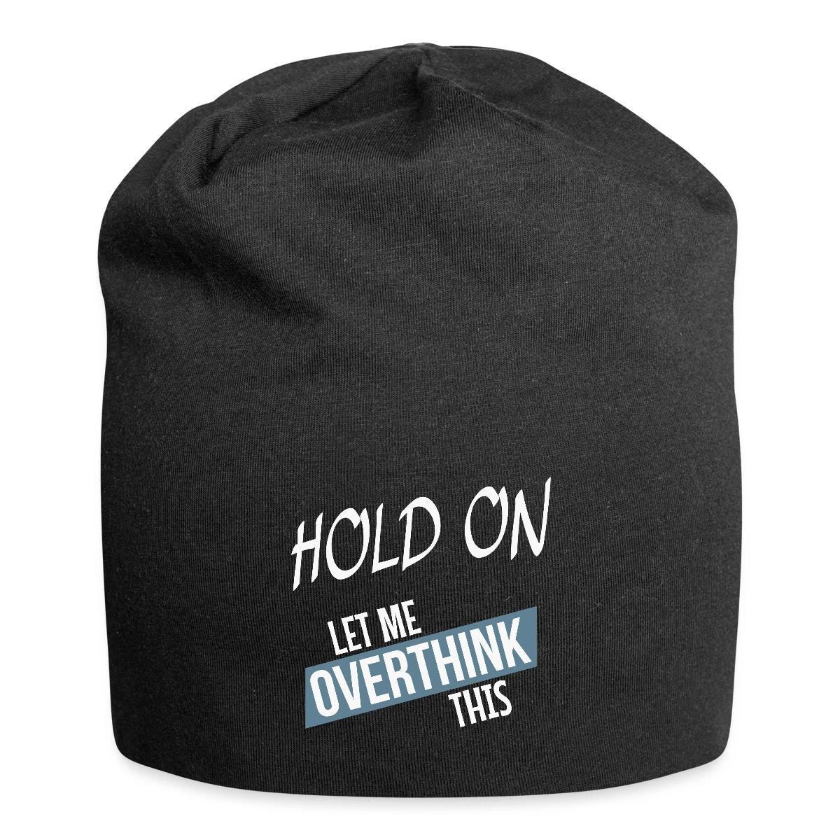 Hold on - Let me overthink this - Beanie