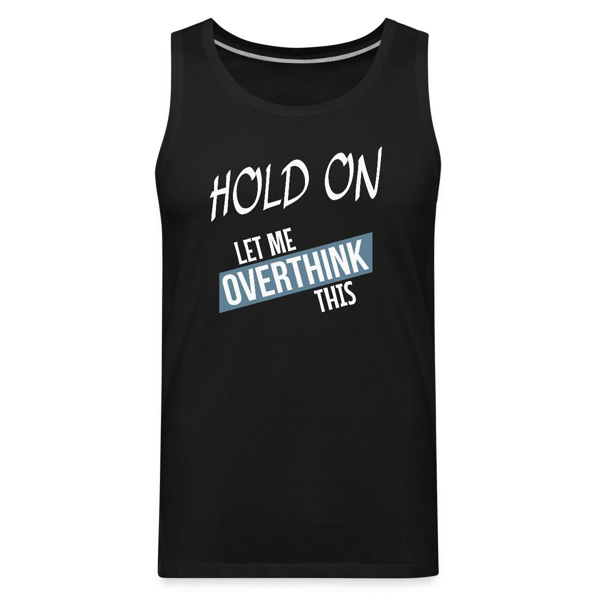Hold on - Let me overthink this - Mens's Tank tops
