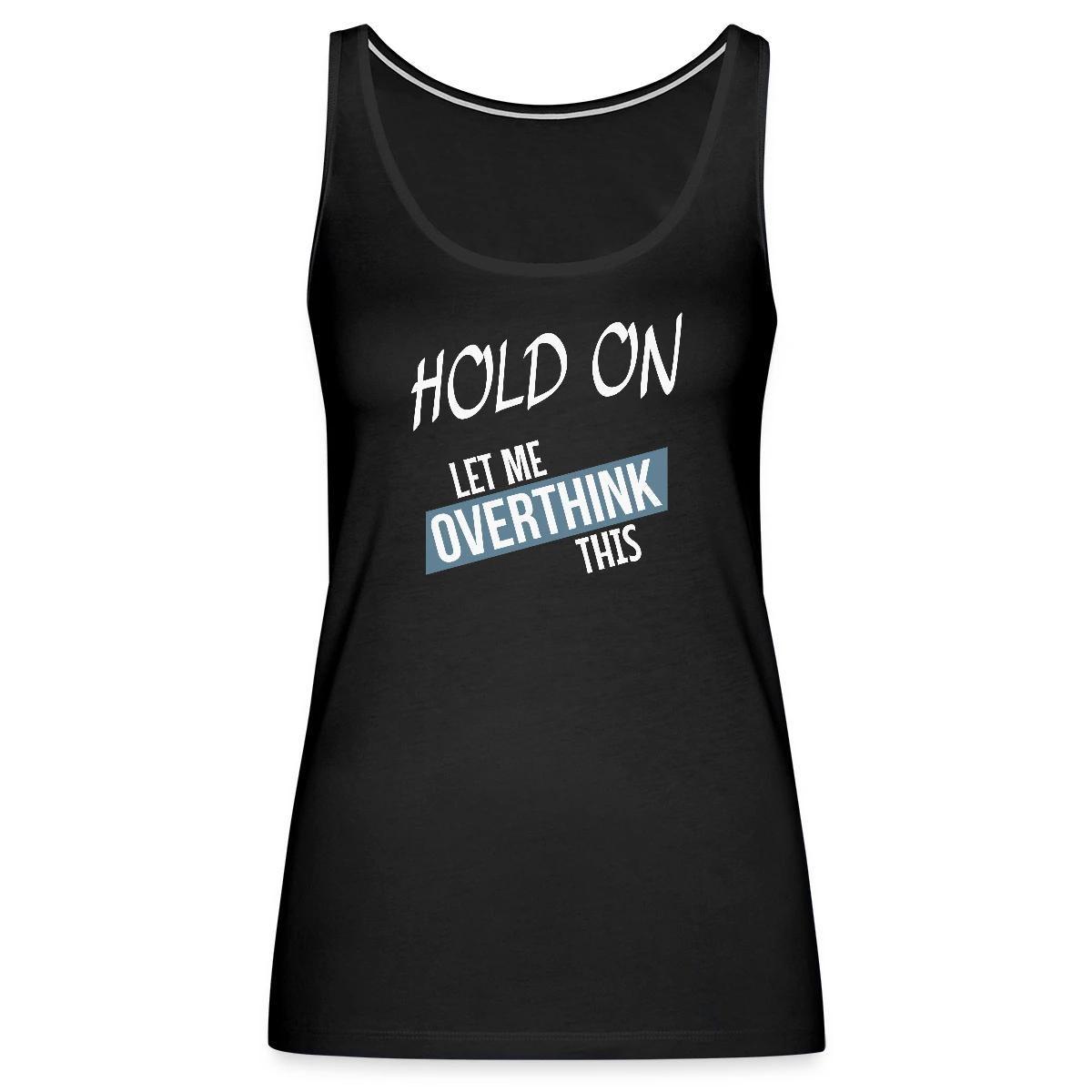Hold on - Let me overthink this - Womens's Tank tops