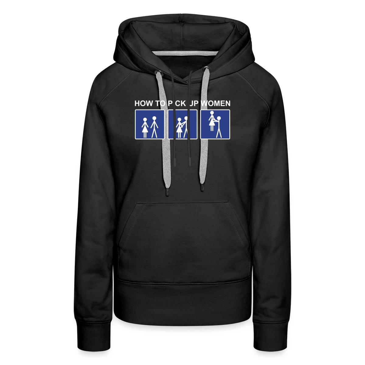 How to pick up women - Women's premium hoodies