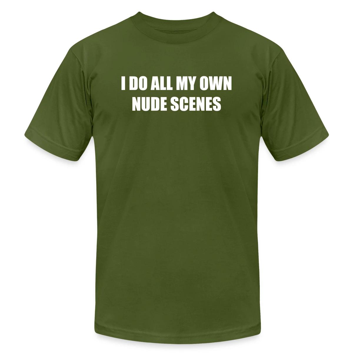 I do all my own nude scenes - Jersey T-shirt